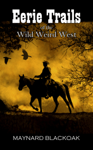 maynardblackoak_eerietrailsofthewildweirdwest_frontcover_final